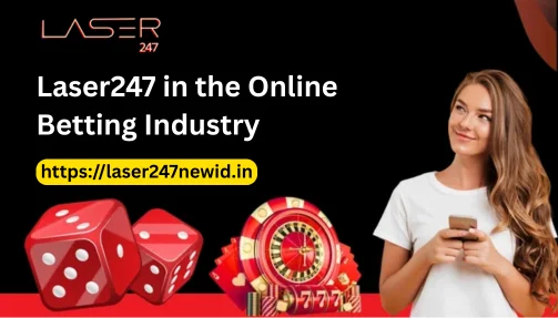Laser247 in the Online Betting Industry