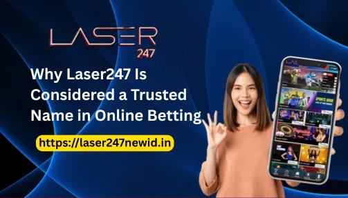 Why Laser247 Is Considered a Trusted Name in Online Betting
