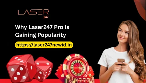 Why Laser247 Pro Is Gaining Popularity